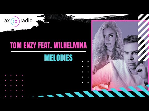 Tom Enzy feat. Wilhelmina – Melodies (AX Radio)