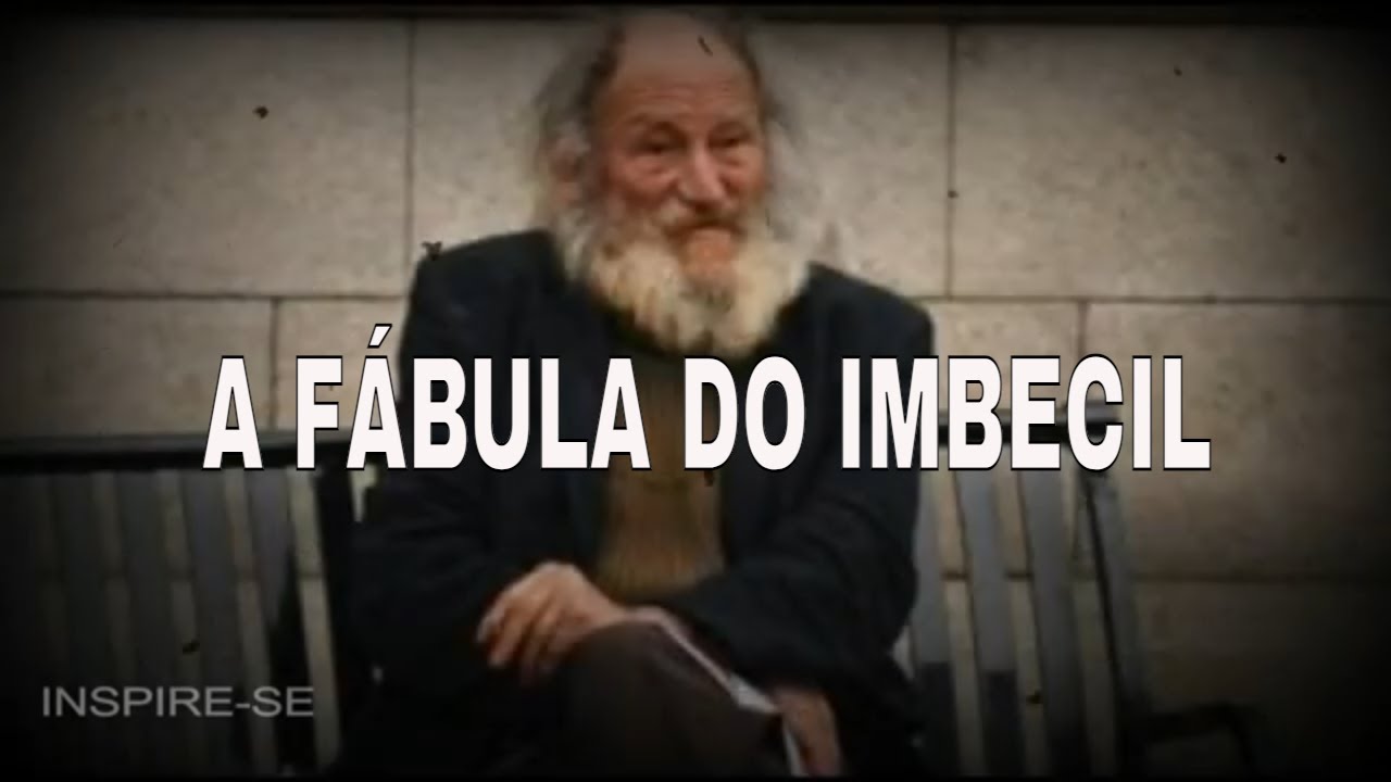 A FÁBULA DO IMBECIL | UMA GRANDE LIÇÃO DE VIDA