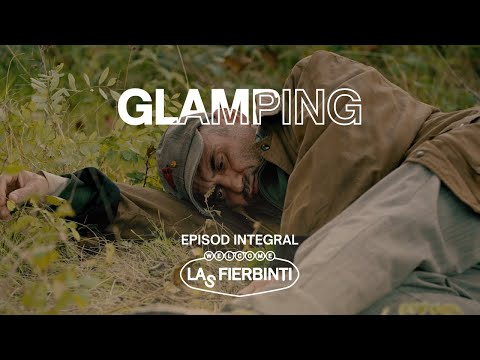 Glamping | Las Fierbinți | EPISOD INTEGRAL