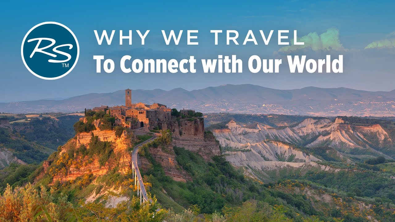 Why We Travel: To Connect with Our World - Rick Steves Europe Travel Guide - Travel Bite