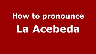 How to pronounce La Acebeda
