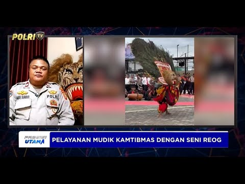 LIVE - PS KANIT BHABINKAMTIBMAS POLRES PELABUHAN TANJUNG PRIOK , PELAYANAN MUDIK DENGAN SENI REOG
