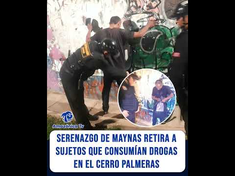 SERENAZGO DE MAYNAS RETIRA A SUJETOS QUE CONSUMÍAN DROGAS EN EL CERRO PALMERAS