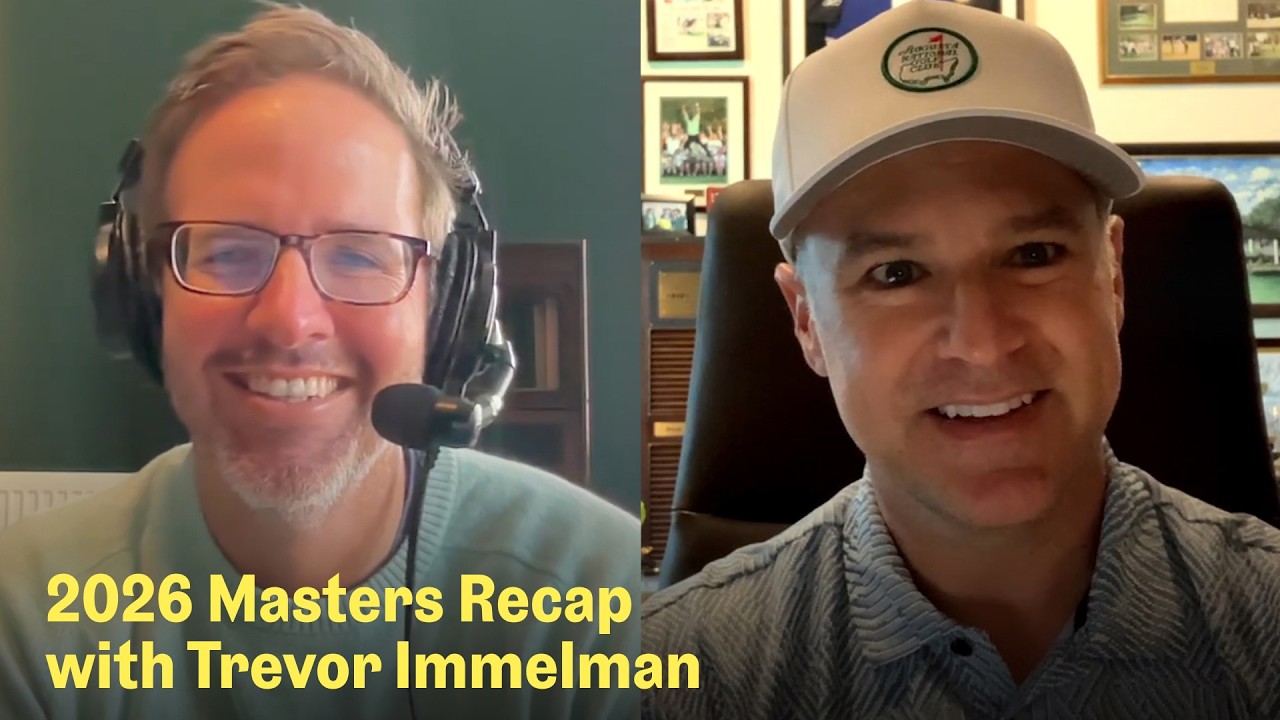 Takeaways from the 2026 Masters with Trevor Immelman | The Fried Egg Golf Podcast