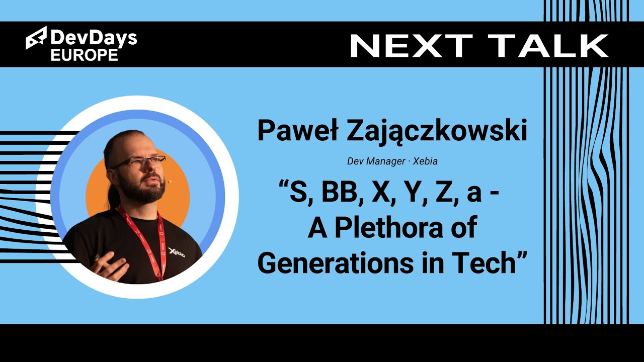 Paweł Zajączkowski: S, BB, X, Y, Z, a - A Plethora of Generations in Tech