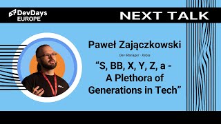 Paweł Zajączkowski: S, BB, X, Y, Z, a - A Plethora of Generations in Tech