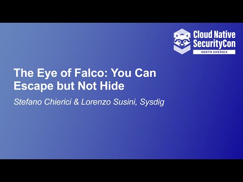 The Eye of Falco: You Can Escape but Not Hide - Stefano Chierici & Lorenzo Susini, Sysdig