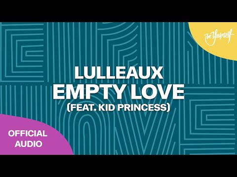 Lulleaux - Empty Love (feat. Kid Princess) [Be Yourself]