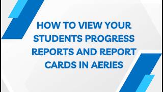 How to view your students Progress Reports/ Report Cards in Aeries