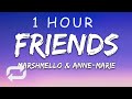 [1 HOUR 🕐 ] Marshmello & Anne-Marie - FRIENDS (Lyrics)