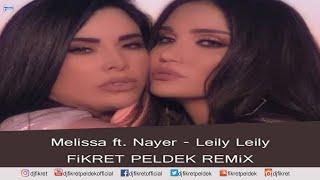 Download lagu Melissa ft. Nayer - Leily Leily (Fikret Peldek Remix) mp3