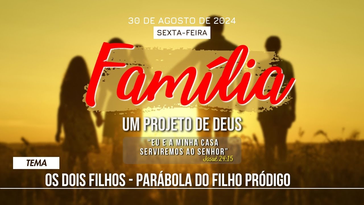 30/08/2024 - 19h30 - [FAMÍLIA UM PROJETO DE DEUS] - Os dois filhos - parábola do filho pródigo - ICM