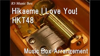 Hikaeme I Love You!/HKT48 [Music Box]