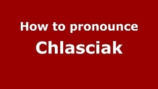How to pronounce Chlaściak