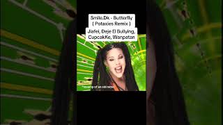 Smile.Dk - Butterfly (Potaxies Remix) Jiafei, Deje El Bullying Cupcakke, Wanpatan @munsterus