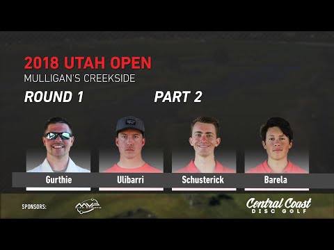 2018 Utah Open Round 1 Part 2 (Gurthie, Ulibarri, Schusterick, Barela)