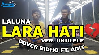 Download lagu LALUNA - LARA HATI | COVER RIDHO FT. ADIT mp3