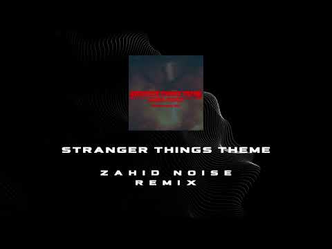 Stranger Things Theme Remix - Zahid Noise Remix High Tech Minimal Music