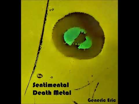 Sentimental Death Metal - Generic Eric