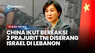 Reaksi Keras China usai TNI yang Gabung Pasukan PBB Diserang Israel di Lebanon: Pelanggaran Serius