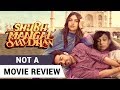 Shubh Mangal Saavdhan | Not A Movie Review | Sucharita Tyagi