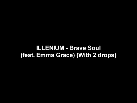 ILLENIUM - Brave Soul (feat. Emma Grace) (With 2 drops)
