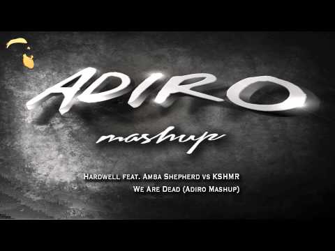 Hardwell feat. Amba Shepherd vs KSHMR- We Are Dead (Adiro Mashup)