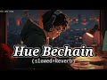 Hue Bechain Lofi (Slowed+Reverb) Best Sed Song Lofi  🌌🎶 #LofiMusic #HueBechain #SlowedReverb
