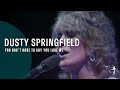 Dusty Springfield - You Don't Have To Say You Love Me (From "Live At The RAH" DVD)