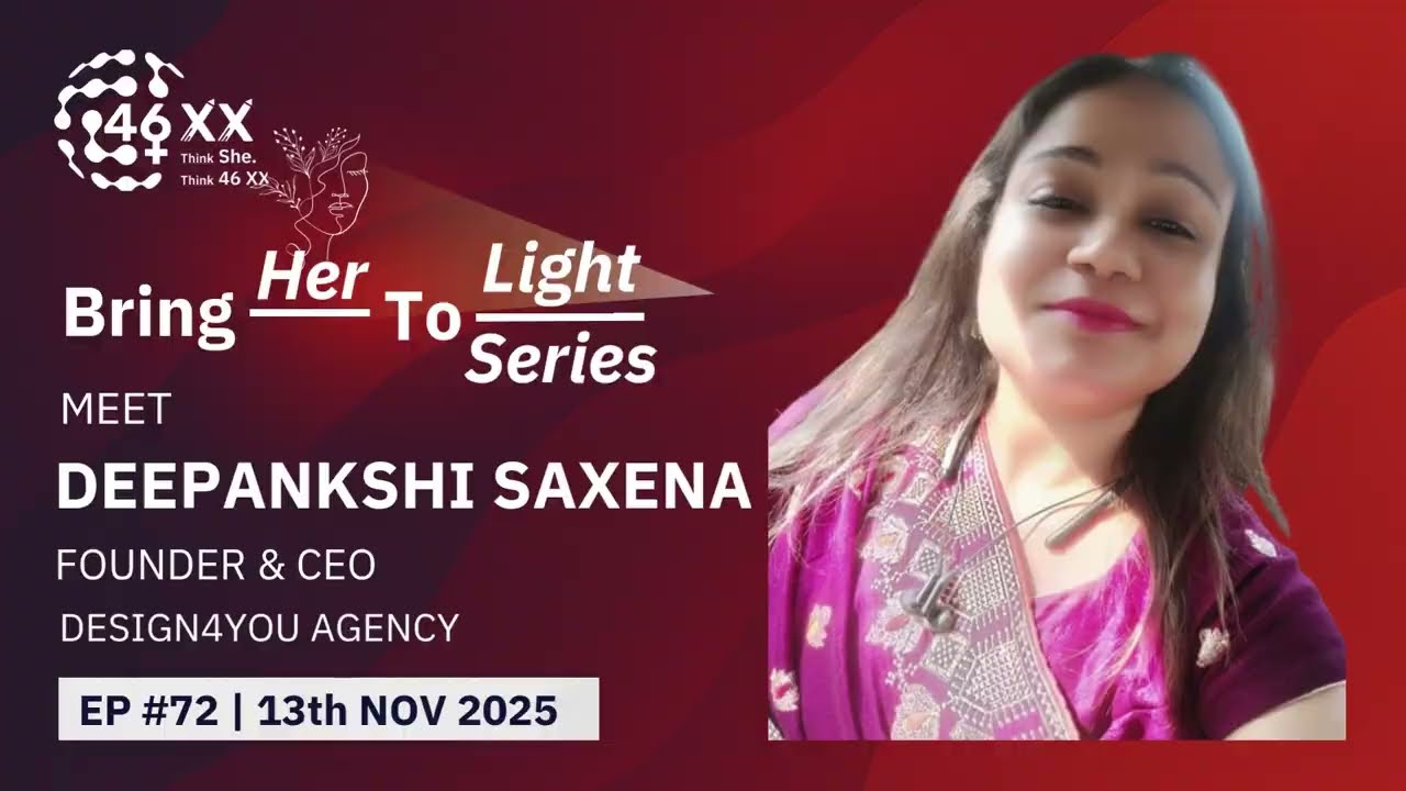 EP #72 - Deepankshi Saxena, Design4you Agency | Bring-Her-To-Light Series