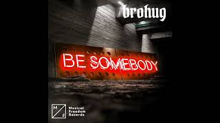BROHUG - Be Somebody (Super Clean)