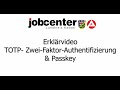 Jobcenter Digital TOTP Zwei Faktor Authentifizierung Passkey Erklärvideo