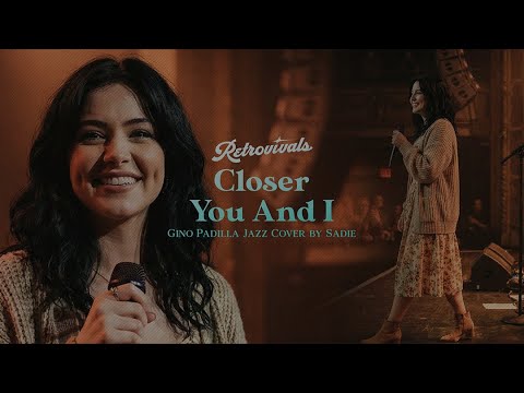 Retrovivals - Closer You and I - Gino Padilla (OPM Jazz Cover by Sadie)