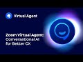 Zoom Virtual Agent: Conversational AI for Better CX