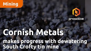 cornish-metals-makes-progress-with-dewatering-south-crofty-tin-mine-on-track-with-feasibility-study