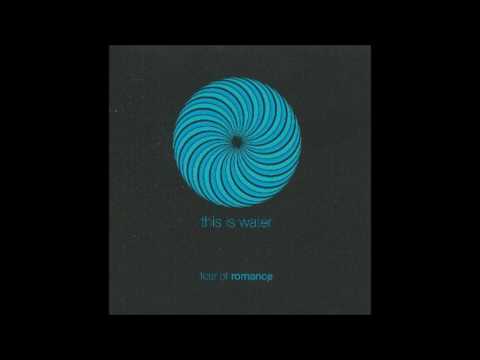 Fear Of Romance - This Is Water