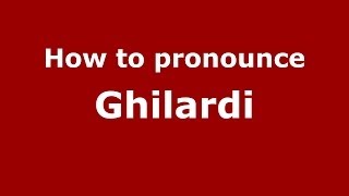 How to pronounce Ghilardi