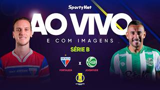 AO VIVO E COM IMAGENS: FORTALEZA X JUVENTUDE | RODADA 3 | SÉRIE B