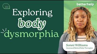 Ask A Therapist: What is Body Dysmorphia? | BetterHelp