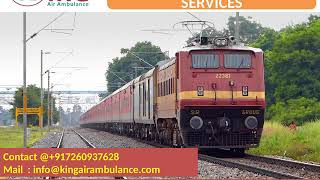 King Train Ambulance Services in Delhi and Dibrugarh at low fare