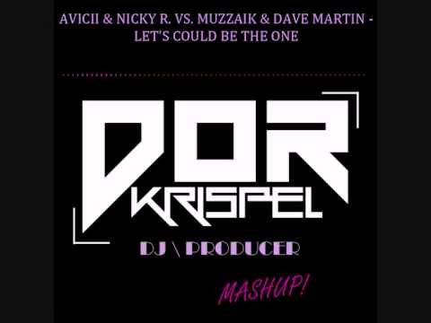 Avicii & Nicky R. Vs. Muzzaik & Dave Martin - Let's Could Be The One (Dor Krispel MashUp)