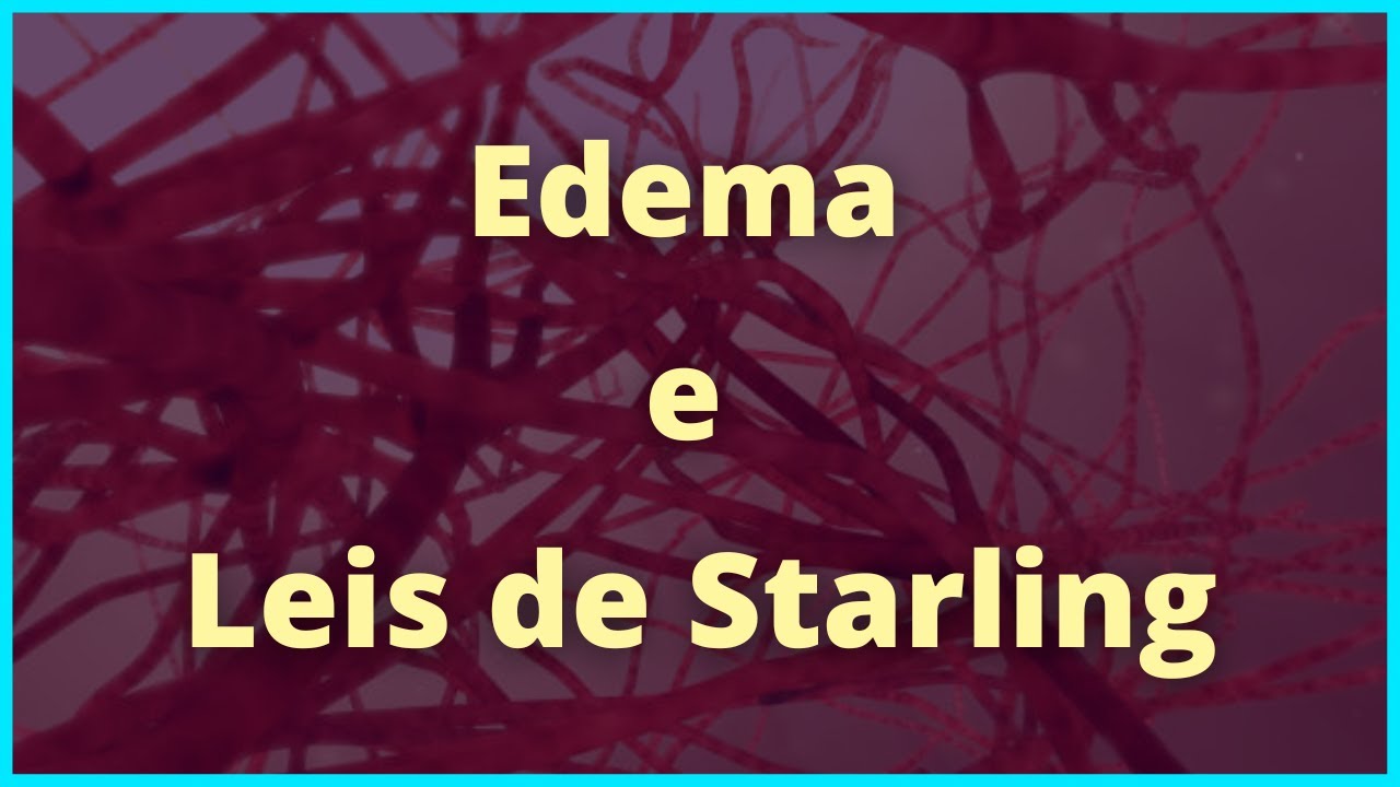 Edema e equação de Starling - Fisiologia Humana
