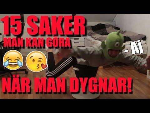 15 SAKER MAN KAN GÖRA NÄR MAN DYGNAR!