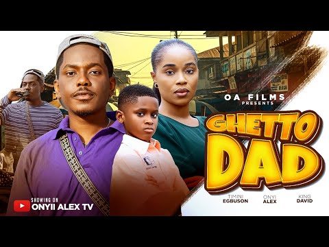 GHETTO DAD - ONYII ALEX, TIMINI EGBUSON #GHETTODAD