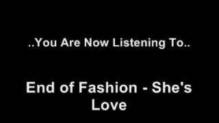 End Of Fashion - She&#39;s Love