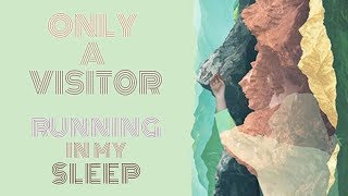 Only A Visitor: &quot;Running In My Sleep&quot;