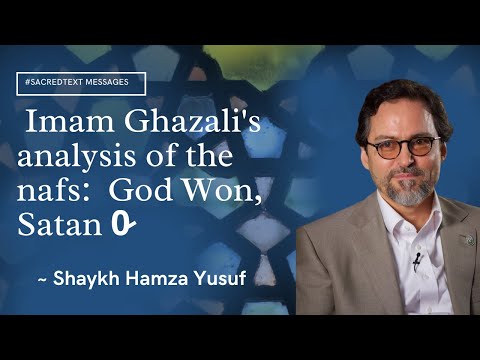 Imam Ghazali's analysis of the nafs:  God Won, Satan 0̷ - Shaykh Hamza Yusuf