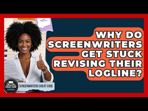 Why Do Screenwriters Get Stuck Revising Their Logline? - Screenwriter's Cheat Code