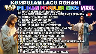 Download lagu KUMPULAN LAGU ROHANI NONSTOP POPULER 2025  - HANYA YESUS JAWABAN HIDUPKU mp3