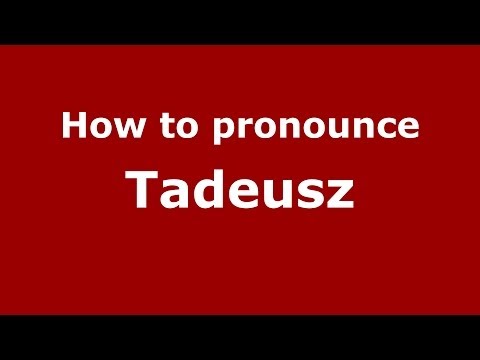How to pronounce Tadeusz (Polish/Poland) - PronounceNames.com